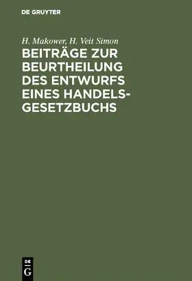 Simon / Makower |  Beiträge zur Beurtheilung des Entwurfs eines Handelsgesetzbuchs | Buch |  Sack Fachmedien