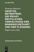 Makower / Loewe |  Gesetze, betreffend die privatrechtlichen Verhältnisse der Binnenschiffahrt und der Flößerei | Buch |  Sack Fachmedien