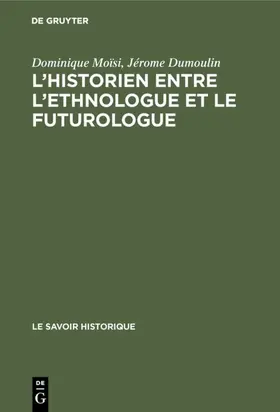 Dumoulin / Moïsi |  L'historien entre l'ethnologue et le futurologue | Buch |  Sack Fachmedien