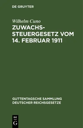 Cuno | Zuwachssteuergesetz vom 14. Februar 1911 | Buch | 978-3-11-116808-1 | www.sack.de