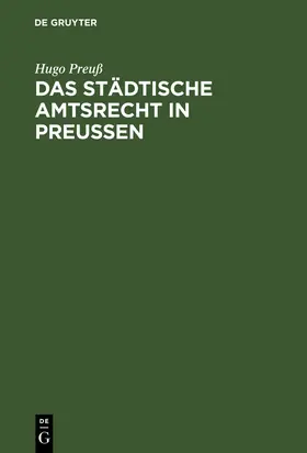 Preuß |  Das städtische Amtsrecht in Preußen | Buch |  Sack Fachmedien