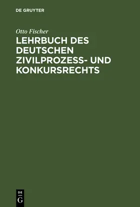 Fischer |  Lehrbuch des deutschen Zivilprozeß- und Konkursrechts | Buch |  Sack Fachmedien
