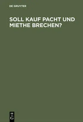 Soll Kauf Pacht und Miethe brechen? | Buch | 978-3-11-117020-6 | sack.de