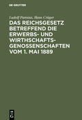 Crüger / Parisius |  Das Reichsgesetz betreffend die Erwerbs- und Wirthschaftsgenossenschaften vom 1. Mai 1889 | Buch |  Sack Fachmedien