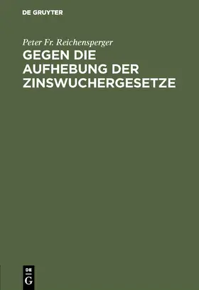 Reichensperger |  Gegen die Aufhebung der Zinswuchergesetze | Buch |  Sack Fachmedien