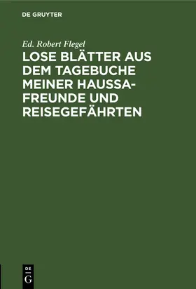 Flegel |  Lose Blätter aus dem Tagebuche meiner Haussa-Freunde und Reisegefährten | Buch |  Sack Fachmedien