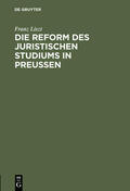 Liszt |  Die Reform des juristischen Studiums in Preussen | Buch |  Sack Fachmedien
