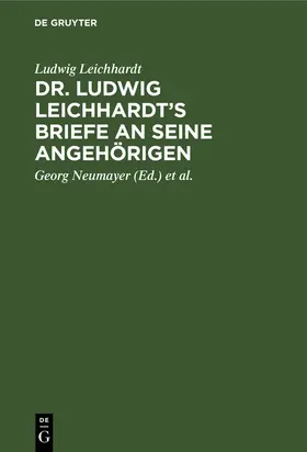 Leichhardt / Neumayer / Geographische Gesellschaft <Hamburg> |  Dr. Ludwig Leichhardt's Briefe an seine Angehörigen | Buch |  Sack Fachmedien