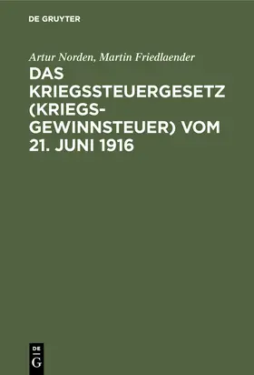 Friedlaender / Norden |  Das Kriegssteuergesetz (Kriegsgewinnsteuer) vom 21. Juni 1916 | Buch |  Sack Fachmedien