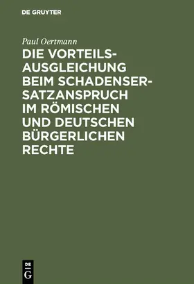 Oertmann |  Die Vorteilsausgleichung beim Schadensersatzanspruch im römischen und deutschen bürgerlichen Rechte | Buch |  Sack Fachmedien