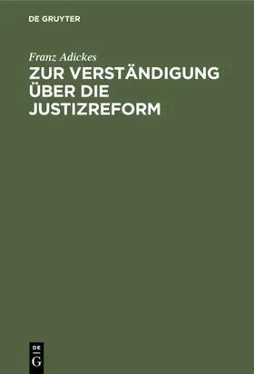 Adickes | Zur Verständigung über die Justizreform | Buch | 978-3-11-117468-6 | www.sack.de