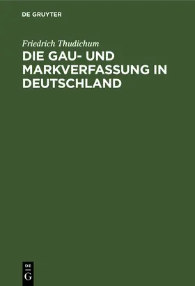 Thudichum | Die Gau- und Markverfassung in Deutschland | Buch | 978-3-11-117560-7 | www.sack.de