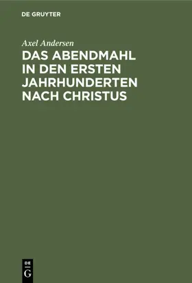 Andersen |  Das Abendmahl in den ersten Jahrhunderten nach Christus | Buch |  Sack Fachmedien