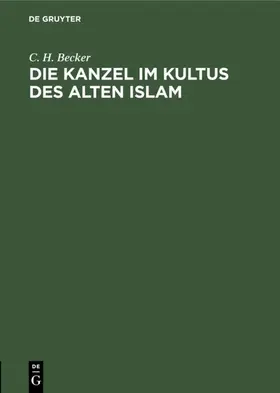 Becker |  Die Kanzel im Kultus des alten Islam | Buch |  Sack Fachmedien