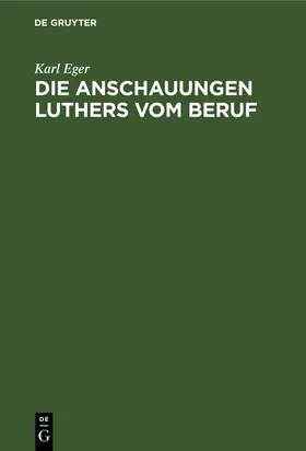 Eger |  Die Anschauungen Luthers vom Beruf | Buch |  Sack Fachmedien