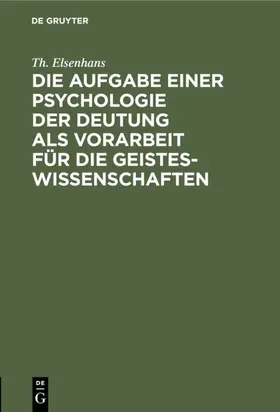Elsenhans |  Die Aufgabe einer Psychologie der Deutung als Vorarbeit für die Geisteswissenschaften | Buch |  Sack Fachmedien