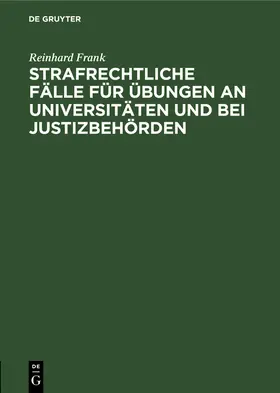 Frank |  Strafrechtliche Fälle für Übungen an Universitäten und bei Justizbehörden | Buch |  Sack Fachmedien