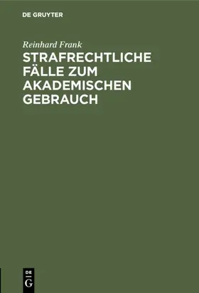 Frank |  Strafrechtliche Fälle zum akademischen Gebrauch | Buch |  Sack Fachmedien