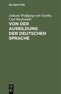 Ruckstuhl / Goethe |  Von der Ausbildung der deutschen Sprache | Buch |  Sack Fachmedien