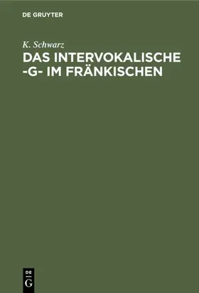 Schwarz |  Das intervokalische -g- im Fränkischen | Buch |  Sack Fachmedien
