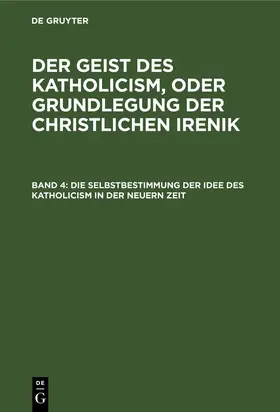 Degruyter |  Die Selbstbestimmung der Idee des Katholicism in der neuern Zeit | Buch |  Sack Fachmedien