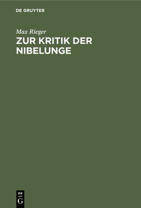Rieger | Zur Kritik der Nibelunge | Buch | 978-3-11-118361-9 | sack.de