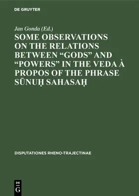 Gonda |  Some observations on the relations between "gods" and "powers" in the Veda à propos of the phrase S¿nu¿ Sahasa¿ | Buch |  Sack Fachmedien