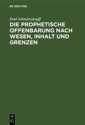 Schwartzkopff |  Die prophetische Offenbarung nach Wesen, Inhalt und Grenzen | Buch |  Sack Fachmedien