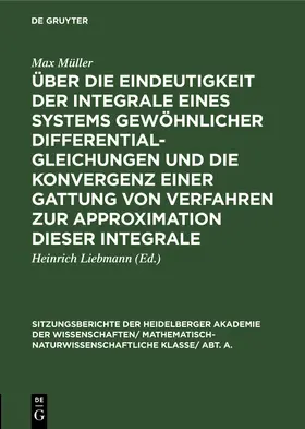 Müller / Liebmann |  Über die Eindeutigkeit der Integrale eines Systems gewöhnlicher Differentialgleichungen und die Konvergenz einer Gattung von Verfahren zur Approximation dieser Integrale | Buch |  Sack Fachmedien