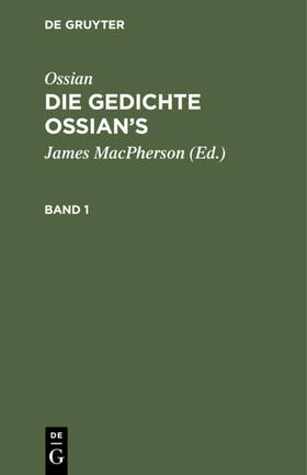 MacPherson | Ossian [angebl. Verf.]; James MacPherson: Die Gedichte Ossian¿s. Band 1-3 | Buch | 978-3-11-119015-0 | sack.de