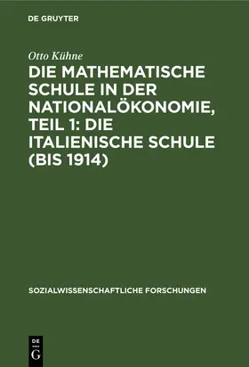 Kühne |  Die mathematische Schule in der Nationalökonomie, Teil 1: Die italienische Schule (bis 1914) | Buch |  Sack Fachmedien