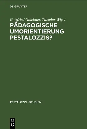 Wiget / Glöckner | Pädagogische Umorientierung Pestalozzis? | Buch | 978-3-11-119281-9 | www.sack.de