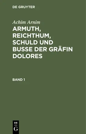 Arnim |  Achim Arnim: Armuth, Reichthum, Schuld und Buße der Gräfin Dolores. Band 1 | Buch |  Sack Fachmedien