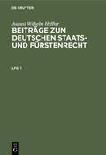 Heffter |  August Wilhelm Heffter: Beiträge zum deutschen Staats- und Fürstenrecht. Lfg. 1 | Buch |  Sack Fachmedien