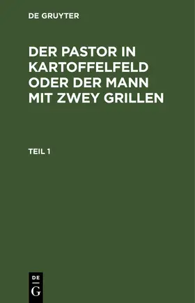 Degruyter |  Der Pastor in Kartoffelfeld oder der Mann mit zwey Grillen. Teil 1 | Buch |  Sack Fachmedien