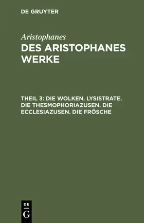 Aristophanes |  Die Wolken. Lysistrate. Die Thesmophoriazusen. Die Ecclesiazusen. Die Frösche | Buch |  Sack Fachmedien
