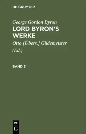 Byron / Gildemeister |  George Gordon Byron: Lord Byron's Werke. Band 5 | Buch |  Sack Fachmedien
