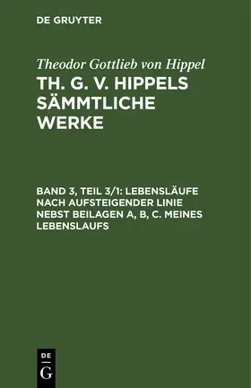 Hippel |  Lebensläufe nach aufsteigender Linie nebst Beilagen A, B, C. Meines Lebenslaufs | Buch |  Sack Fachmedien
