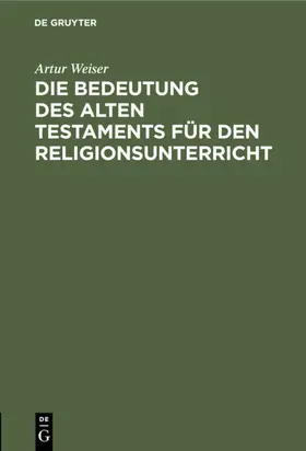 Weiser |  Die Bedeutung des Alten Testaments für den Religionsunterricht | Buch |  Sack Fachmedien