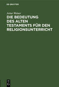 Weiser |  Die Bedeutung des Alten Testaments für den Religionsunterricht | Buch |  Sack Fachmedien