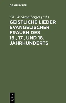 Stromberger |  Geistliche Lieder evangelischer Frauen des 16., 17., und 18. Jahrhunderts | Buch |  Sack Fachmedien