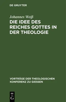 Weiß |  Die Idee des Reiches Gottes in der Theologie | Buch |  Sack Fachmedien