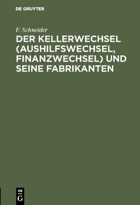 Schneider |  Der Kellerwechsel (Aushilfswechsel, Finanzwechsel) und seine Fabrikanten | Buch |  Sack Fachmedien