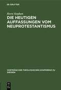 Stephan |  Die heutigen Auffassungen vom Neuprotestantismus | Buch |  Sack Fachmedien