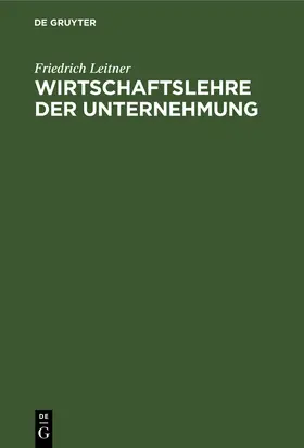 Leitner |  Wirtschaftslehre der Unternehmung | Buch |  Sack Fachmedien