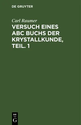 Raumer | Versuch eines ABC Buchs der Krystallkunde, Teil. 1 | Buch | 978-3-11-120693-6 | www.sack.de