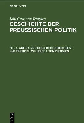 Droysen |  Zur Geschichte Friedrichs I. und Friedrich Wilhelms I. von Preußen | Buch |  Sack Fachmedien
