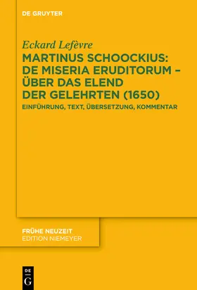 Lefèvre / Lefe`vre |  Martinus Schoockius: De Miseria Eruditorum – Über das Elend der Gelehrten (1650) | Buch |  Sack Fachmedien