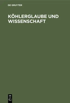 Degruyter |  Köhlerglaube und Wissenschaft | Buch |  Sack Fachmedien