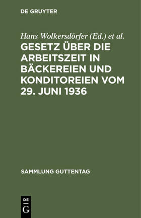 Schneider / Wolkersdörfer |  Gesetz über die Arbeitszeit in Bäckereien und Konditoreien vom 29. Juni 1936 | Buch |  Sack Fachmedien
